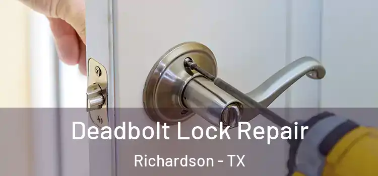 Deadbolt Lock Repair Richardson - TX