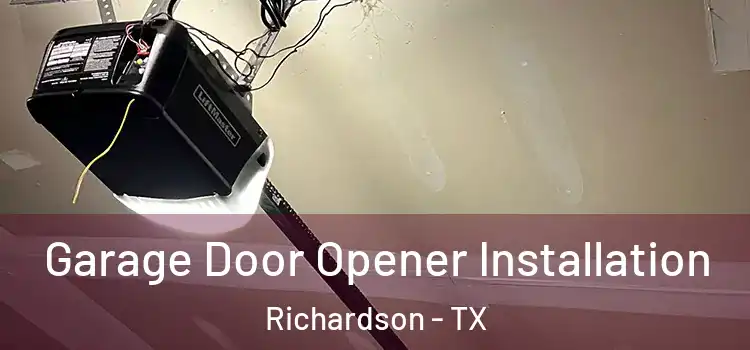  Garage Door Opener Installation Richardson - TX