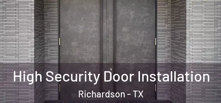  High Security Door Installation Richardson - TX