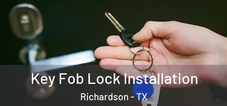  Key Fob Lock Installation Richardson - TX